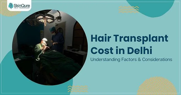 Hair Transplant Cost in Delhi: Understanding Factors & Considerations - SkinQure, Delhi